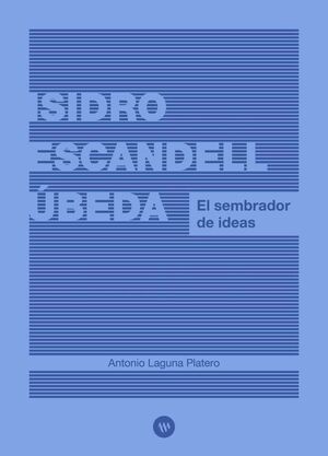ISIDRO ESCANDELL ÚBEDA. EL SEMBRADOR DE IDEAS