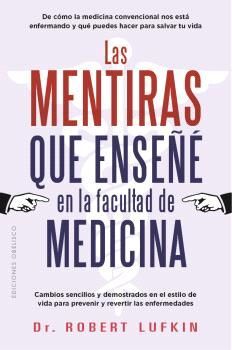 MENTIRAS QUE ENSEÑÉ EN LA FACULTAD DE MEDICINA, LAS