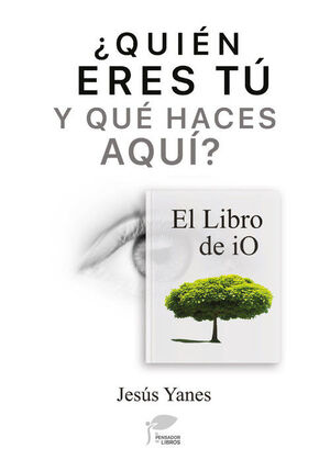 ¿QUIEN ERES TU Y QUE HACES AQUI?-EL LIBRO DE IO