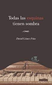 TODAS LAS ESQUINAS TIENEN SOMBRA