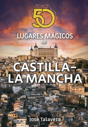 50 LUGARES MAGICOS DE CASTILLA-LA MANCHA