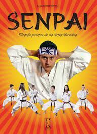 SENPAI. FILOSOFIA PRACTICA DE LAS ARTES MARCIALES