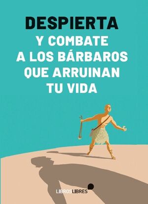 DESPIERTA Y COMBATE A LOS BARBAROS QUE ARRUINAN TU VIDA