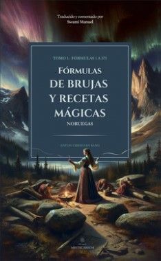 FORMULAS DE BRUJAS Y RECETAS MAGICAS TOMO I: FORMULAS 1 A 371