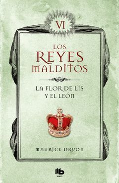 LA FLOR DE LIS Y EL LEON (LOS REYES MALDITOS 6)