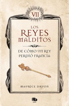 DE COMO UN REY PERDIO FRANCIA (LOS REYES MALDITOS 7)
