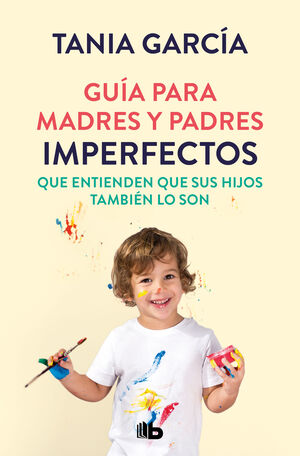 GUIA PARA MADRES Y PADRES IMPERFECTOS QUE SABEN QUE SUS HIJOS TAMBI?N LO SON