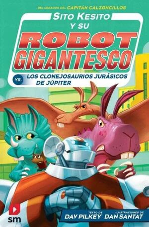 SITO KESITO Y SU ROBOT GIGANTESCO-005. CONTRA LOS CLONEJOSAURIOS JURASICOS DE JUPITER.CESMA-INF