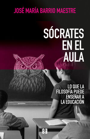 SOCRATES EN EL AULA:LO QUE LA FILOSOFIA PUEDE ENSEÑAR