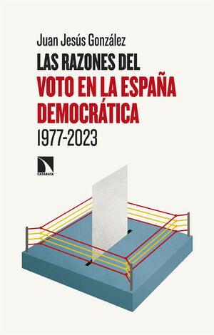 LAS RAZONES DEL VOTO EN LA ESPAÑA DEMOCRÁTICA (1977-2023)