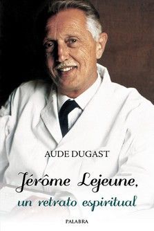 JEROME LEJEUNE, UN RETRATO ESPITIRITUAL