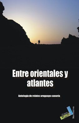 ENTRE ORIENTALES Y ATLANTES. ANTOLOGÍA DE RELOTOS URUGUAYO-CANARIA