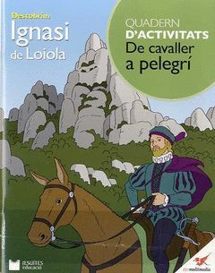 DESCOBRIM IGNASI DE LOIOLA DE CAVALLER A PELEGRI. BCN-MULTIMEDIA