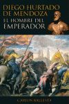 DIEGO HURTADO DE MENDOZA EL HOMBRE DEL EMPERADOR