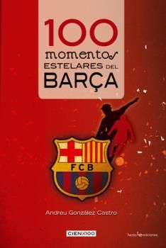 100 MOMENTOS ESTELARES DEL BARÇA