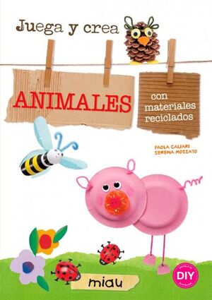 JUEGA Y CREA ANIMALES CON MATERIALES RECICLADOS