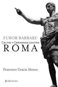 FUROR BARBARI. CELTAS Y GERMANOS CONTRA ROMA