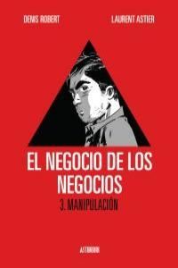 NEGOCIO DE LOS NEGOCIOS,EL- 3. MANIPULACION-ASTIBERRI-DURA