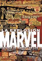 LA EXPLOSIÓN MARVEL. HISTORIA DE MARVEL EN LOS 70