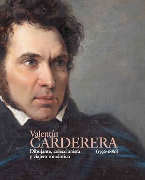 VALENTIN CARDERERA (1796-1880). DIBUJANTE, COLECCIONISTA Y VIAJERO ROMANTICO
