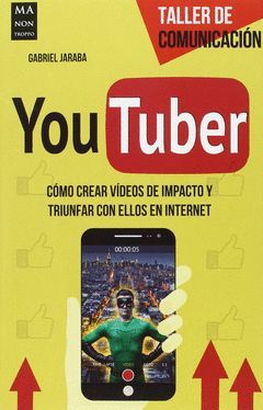 YOUTUBER.CÓMO CREAR VÍDEOS DE IMPACTO Y TRIUNFAR CON ELLOS EN INTERNET