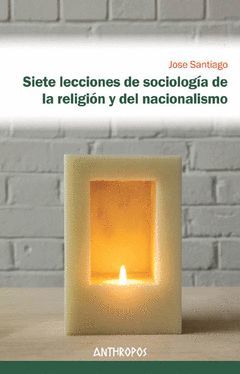 SIETE LECCIONES DE SOCIOLOGÍA DE LA RELIGIÓN Y EL NACIONALISMO