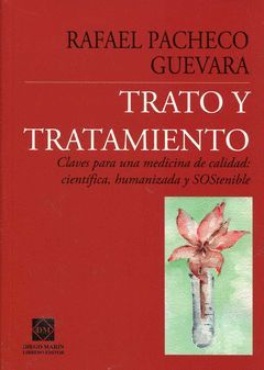 TRATO Y TRATAMIENTO CLAVES PARA UNA MEDICINA DE CALIDAD : CIENTIFICA, HUMANIZADA Y SOSTENIBLE