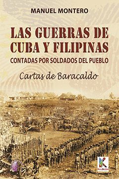 LAS GUERRAS DE CUBA Y FILIPINAS CONTADAS POR SOLDADOS DEL PUEBLO. CARTAS DE BARA