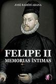 FELIPE II, MEMORIAS ÍNTIMAS