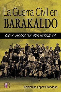 LA GUERRA CIVIL EN BARAKALDO:  ONCE MESES DE RESISTENCIA