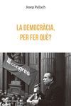 LA DEMOCRÀCIA, PER FER QUÈ?