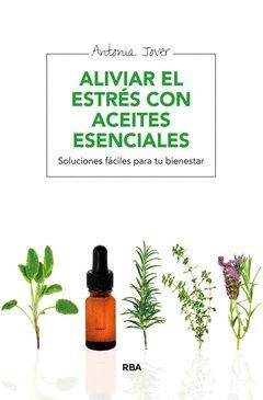 ALIVIAR EL ESTRÉS CON ACEITES ESENCIALES. RBA-RUST