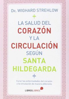 LA SALUD DEL CORAZÓN Y LA CIRCULACIÓN SEGÚN SANTA HILDEGARDA