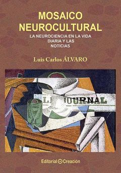 MOSAICO NEUROCULTURAL. LA NEUROCIENCIA EN LA VIDA DIARIA Y LAS NOTICIAS