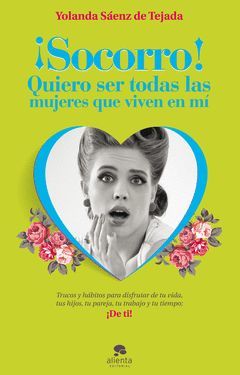 ¡SOCORRO! QUIERO SER TODAS LAS MUJERES QUE VIVEN EN MI.ALIENTA-RUST