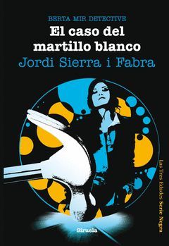 EL CASO DEL MARTILLO BLANCO. BERTA MIR DETECTIVE. 3 EDADES-NEGRA