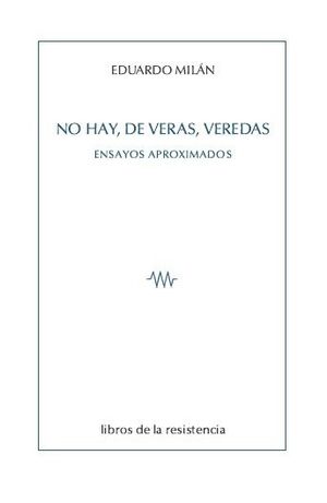 NO HAY, DE VERAS, VEREDAS.LIBROS DE LA RESISTENCIA