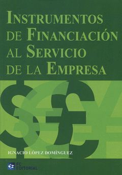 INSTRUMENTOS DE FINANCIACIÓN AL SERVICIO DE LA EMPRESA