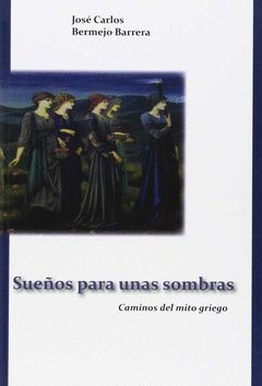 SUEÑOS PARA UNAS SOMBRAS.CAMINOS DE L MITO GRIEGO