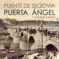 PUENTE DE SEGOVIA. PUERTA DEL ÁNGEL Y CASA DE CAMPO