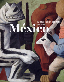 MÉXICO: LA REVOLUCIÓN DEL ARTE, 1910-1940.TURNER-DURA