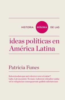 HISTORIA MÍNIMA DE LAS IDEAS POLITICAS EN AMÉRICA LATINA. TURNER-RUST