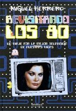 REVISITANDO LOS 80. UN VIAJE POR LA MEJOR TELEVISIÓN DE NUESTRAS VIDAS