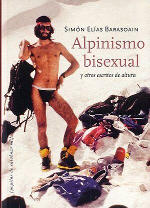 ALPINISMO BISEXUAL Y OTROS ESCRITOS DE ALTURA