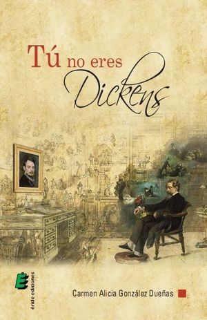 TÚ NO ERES DICKENS