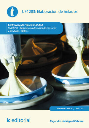 ELABORACI¢N DE HELADOS. INAE0209 - ELABORACI¢N DE LECHES DE CONSUMO Y PRODUCTOS