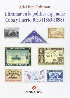 ULTRAMAR EN LA POLÍTICA ESPAÑOLA: CUBA Y PUERTO RICO (1863-1898)