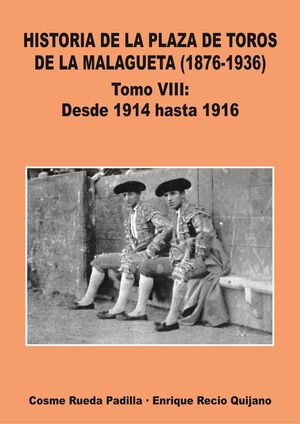 VOL.VIII HISTORIA DE LA PLAZA DE TOROS DE LA MALAGUETA (1876-1936)DESDE 1914 HAS