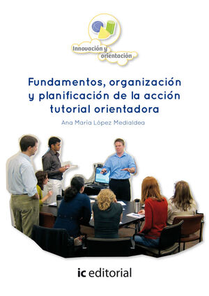 FUNDAMENTOS, ORGANIZACI¢N Y PLANIFICACI¢N DE LA ACCI¢N TUTORIAL ORIENTADORA