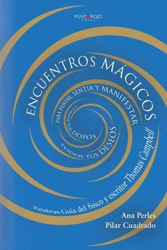 ENCUENTROS MAGICOS PARA PENSAR, SENTIR Y MANIFESTAR TODOS T